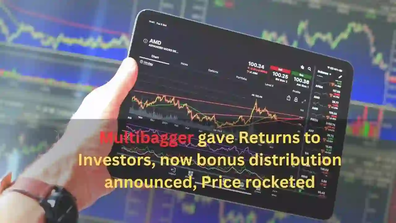 Multibagger gave Returns to Investors, now bonus distribution announced, Price rocketed