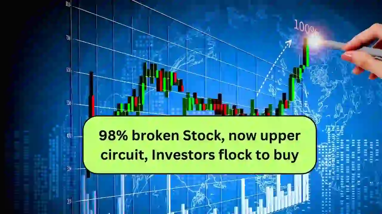 98% broken Stock, now upper circuit, Investors flock to buy