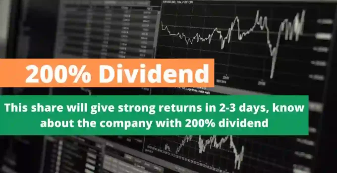 This share will give strong returns in 2-3 days, know about the company with 200% dividend