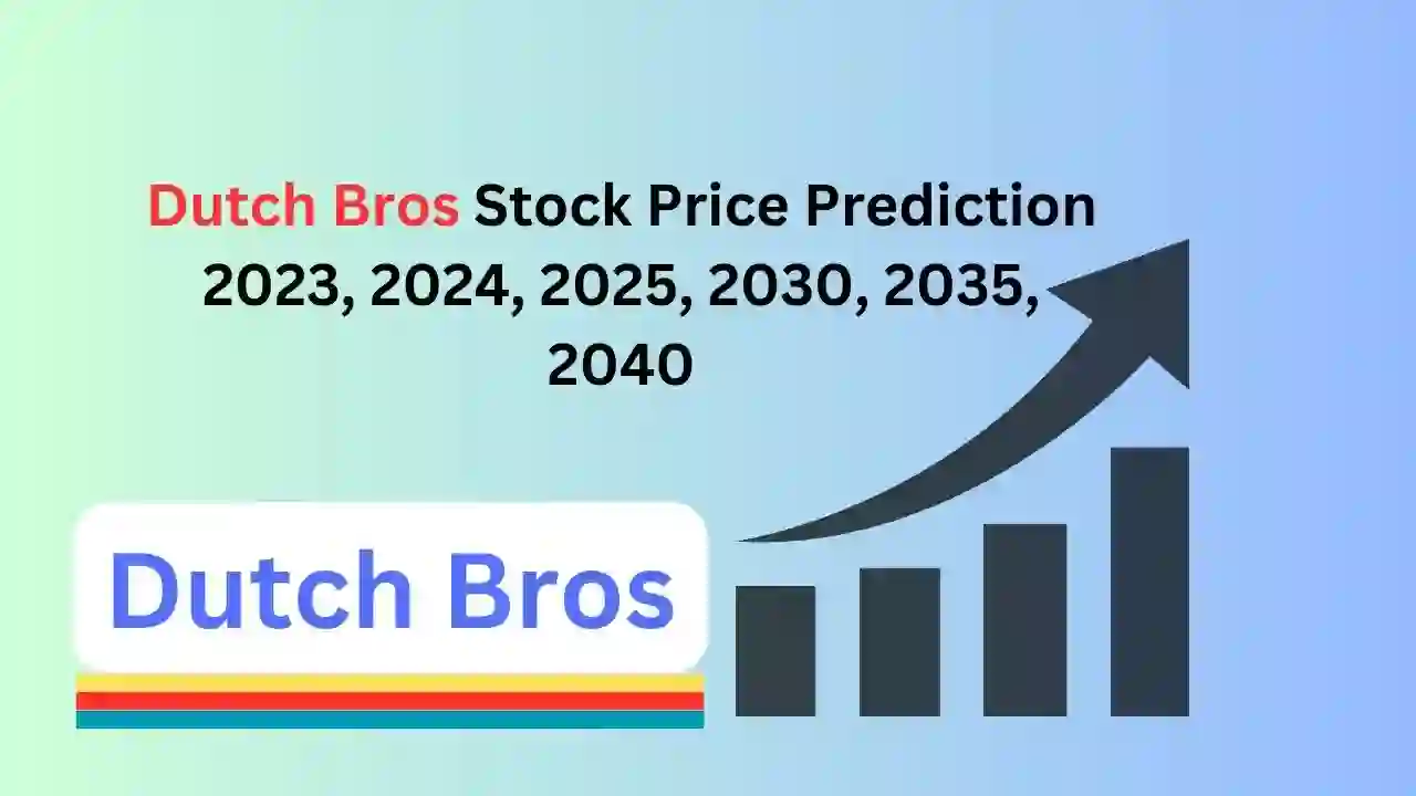 Dutch Bros Stock Price Prediction 2023, 2024, 2025, 2030, 2035, 2040